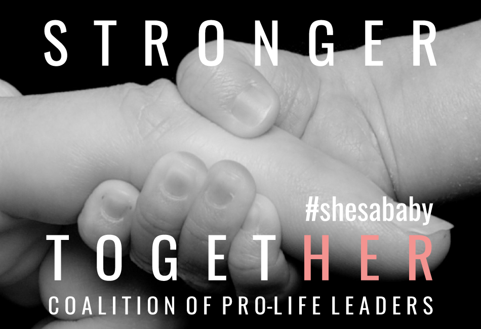 Stronger Together | Coalition of Pro-Life Leaders | #shesababy